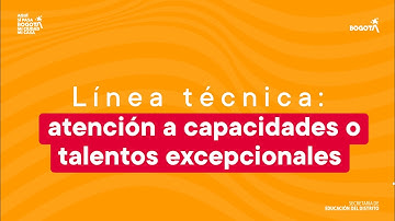 Línea técnica: Atención a capacidades o talentos excepcionales
