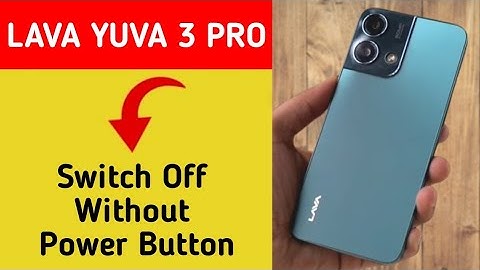 Lava Yuva 3 Pro switch off kaise kare, how to Pawer off without power button in Lava Yuva 3 Pro