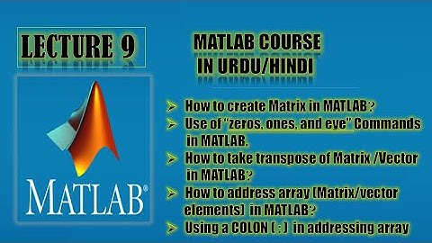 How to create a Matrix in MATLAB|How to address elements of Array in MATLAB|lecture 9