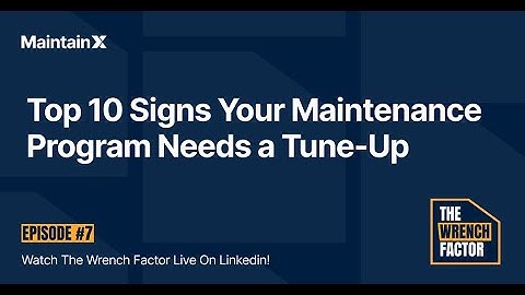 Top 10 Signs Your Maintenance Program Needs a Tune Up