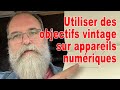 Utiliser des objectifs vintage sur un appareil numérique - EN FRANÇAIS