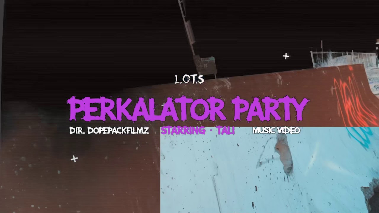 L.O.T.S.- Perkalator Party