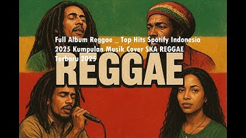 FullAlbum Reggae _ Top Hits Spotify Indonesia 2025  Kumpulan Musik Cover SKA REGGAE Terbaru 2025