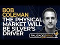 Bob Coleman: The Physical Market will be Silver's Driver