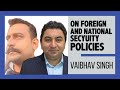Vaibhav Singh on Foreign Policy and National Security Issues