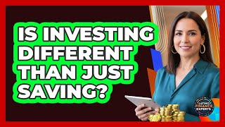 Is Investing Different Than Just Saving?