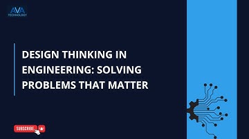 Design Thinking in Engineering: Solving Problems That Matter | AVA Technology