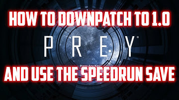 Prey: How to downpatch to 1.0 and install the speedrun save (works in 2021)