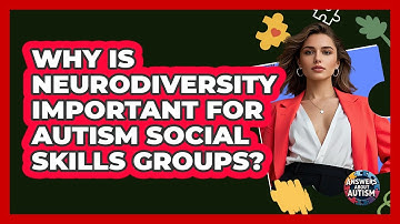 Why Is Neurodiversity Important For Autism Social Skills Groups? - Answers About Autism