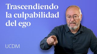 Enseñanzas de UCDM: De la culpabilidad a la liberación  Enric Corbera