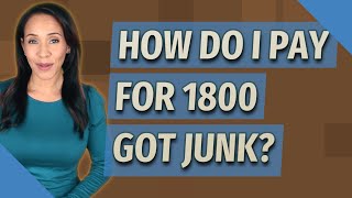 How do I pay for 1800 GOT JUNK?