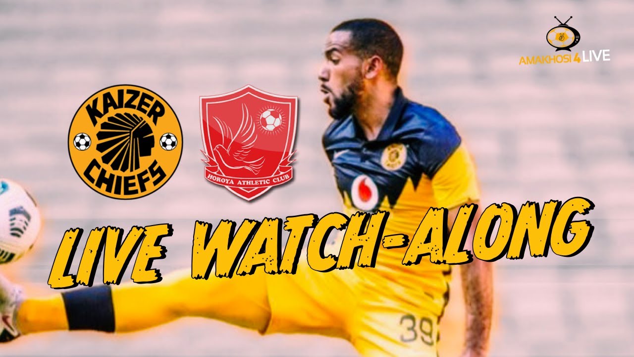 Kaizer Chiefs Vs Horoya Ac Caf Champions League Live Watch Along Youtube