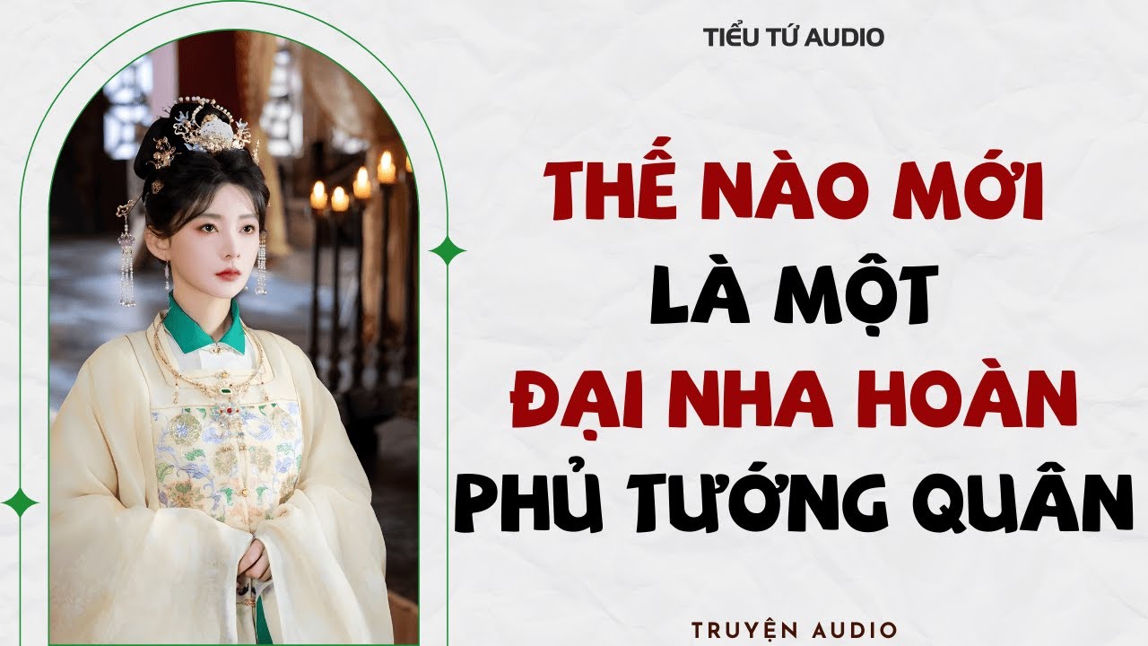 Full audio | THẾ NÀO MỚI LÀ MỘT ĐẠI NHA HOÀN CỦA THIÊN KIM PHỦ TƯỚNG QUÂN |Truyện Audio 