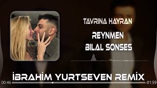 Reynmen & Bilal Sonses - Tavrına Hayran ( İbrahim Yurtseven Remix )