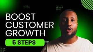 5 Proven Steps to Boost Customer Growth for 2025