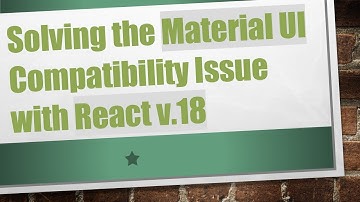 Solving the Material UI Compatibility Issue with React v.18