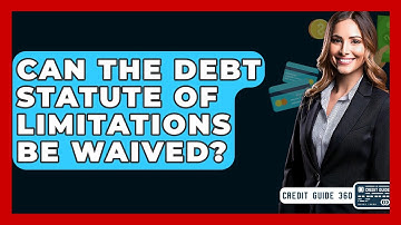 Can The Debt Statute Of Limitations Be Waived? - CreditGuide360.com