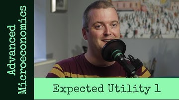 Advanced Microeconomics 2: Expected Utility (Video 1).