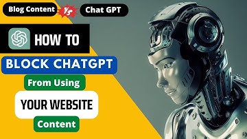 Say Goodbye to ChatGPT: How to Block Chat GPT From Crawling Your Website Content : A Quick Solution