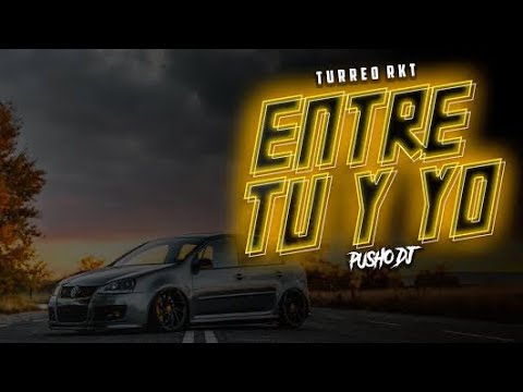 ENTRE TU Y YO (TURREO RKT) PUSHO DJ