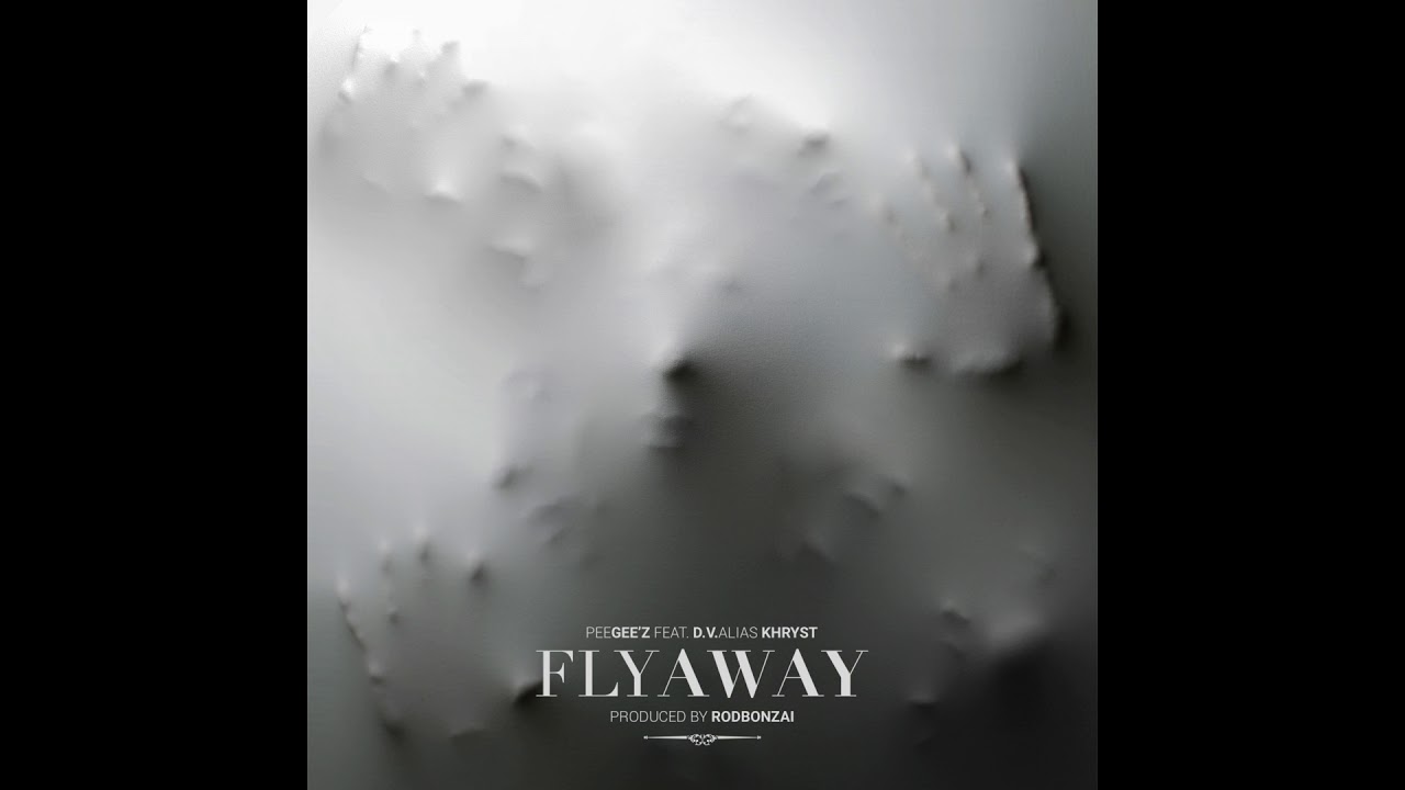 PEE GEE'Z FT DV ALIAS KHRYST_ FLYAWAY_  PROD  RODBONZAI