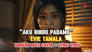 'AKU RINDU PADAMU' - EVIE TAMALA - MODERN ROCK COVER   LYRIC VIDEO