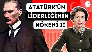 Atatürk'ün Liderliğinin Kökeni II: Neden Mustafa Kemal? | Pelin Batu ile Her Şeyin Kökeni