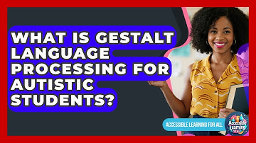 What Is Gestalt Language Processing For Autistic Students? - Accessible Learning For All