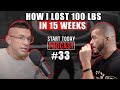 How I QUIT DRUGS and LOST 100 Pounds in 15 Weeks! | Allen Eizmendiz | Start Today Podcast #33