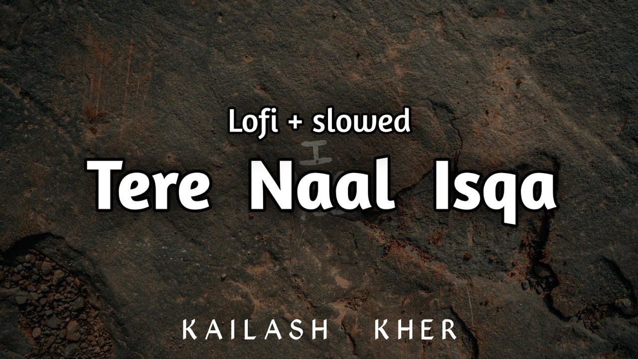 Tere naal ishqa  Lofi  reverb  Kailash kher