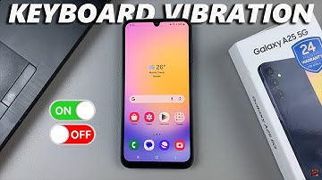 How To Enable & Disable Keyboard Haptics (Vibration) On Samsung Galaxy A25 5G