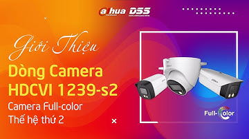 DSS_119 Video Unbox & Giới Thiệu Dòng Sản Phẩm Camera Full Color HDCVI 1239 Thế Hệ S2 Của Dahua DSS