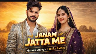 Janam Jatta Me || Gaurav Dhingia & Ritika Rathee || Lates...