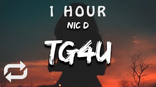 [1 HOUR 🕐 ] Nic D - TG4U (Lyrics)