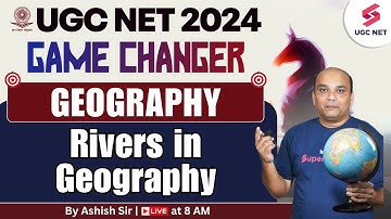 UGC NET 2024 Geography | Rivers in Geography Most Important Questions | Ashish Sir