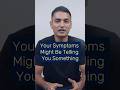 Your Symptoms Might Be Telling You Something #shorts