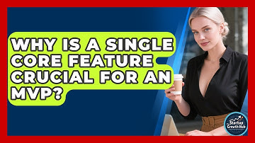 Why Is A Single Core Feature Crucial For An MVP? - The Startup Growth Hub