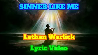 SINNER LIKE ME - LYRIC VIDEO - LATHAN WARLICK SINNER LIKE ME - LYRIC VIDEO - LATHAN WARLICK
