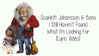 (Sing 2) Scarlett Johansson \& Bono ~ I Still Haven't Found What I'm Looking For ~ Lyric Video