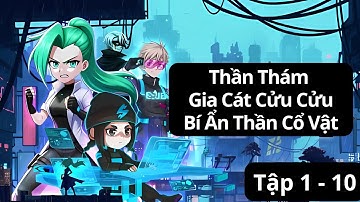 [ Full Trọn Bộ ] Thần Thám Gia Cát Cửu Cửu và Bí Ẩn Thần Cổ Vật Tập 1 - 10
