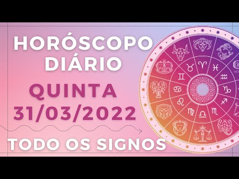 HORÓSCOPO DO DIA DE HOJE QUINTA 31 MARÇO DE 2022 PREVISÃO PARA TODOS OS SIGNOS. DIA 31/03/22