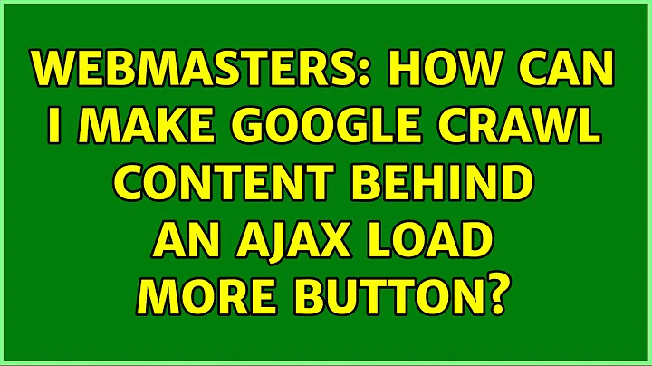 Webmasters: How can I make Google crawl content behind an AJAX load more button? (5 Solutions!!)