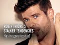 Robin Thicke's Stalker Tendencies