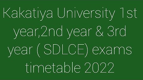 Kakatiya University 1st year,2nd year & 3rd year ( SDLCE) exams timetable 2022