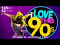 I Love 90’s  Hits Forever Workout Compilation for Fitness & Workout - 135 Bpm / 32 Count