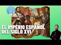 EL IMPERIO ESPAÑOL | De Carlos I a Felipe II