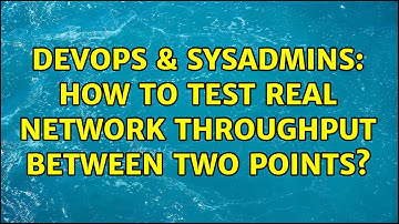 DevOps & SysAdmins: How to test real network throughput between two points? (8 Solutions!!)