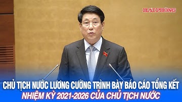 Chủ tịch nước Lương Cường trình bày Báo cáo Tổng kết nhiệm kỳ 2021-2026 của Chủ tịch nước