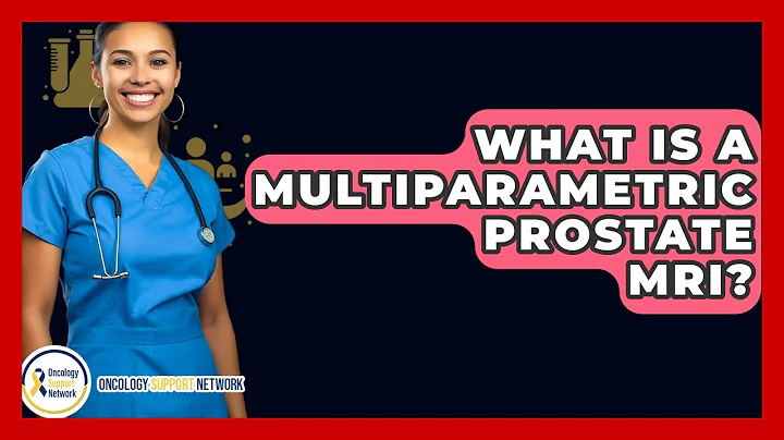What Is A Multiparametric Prostate MRI? - Oncology Support Network