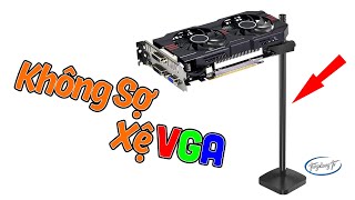 Giá Đỡ VGA - Chấp Hết Mọi Thể Loại VGA To Nặng